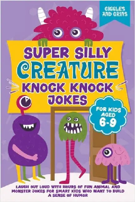 Super Silly Creature Knock Knock Jokes For Kids Aged 6-9 by Giggles And Grins