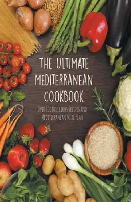 The Ultimate Mediterranean Cookbook Over 100 Delicious Recipes and Mediterranean Meal Plan by Andrew Low