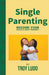 Single Parenting: Become Your Child's Best Parent! by Troy Ludo