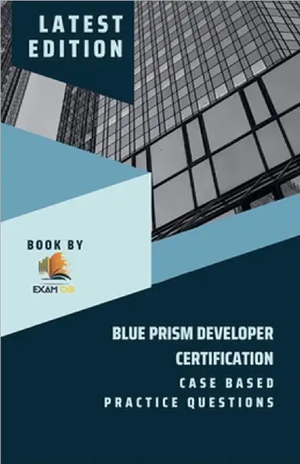 Blue Prism Developer Certification Case Based Practice Question - Latest 2023 by Og, Exam