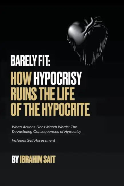 Barely Fit: How Hypocrisy Ruins The Life of The Hypocrite by Ibrahim Sait