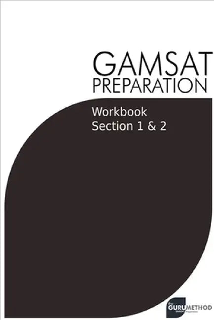 GAMSAT Preparation Workbook Sections 1 & 2: GAMSAT Style Questions And Step-By-Step Solutions for Section 1 & 2 by Michael Tan