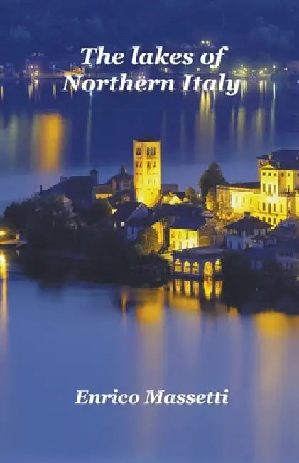 The Lakes of Northern Italy by Enrico Massetti