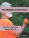 The Mediterranean Man A Diet for Health and Vitality After 50 by T. R. Waven
