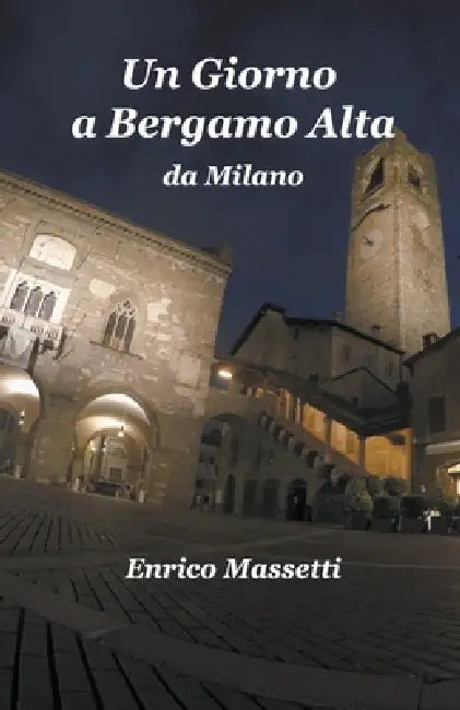 Un Giorno a Bergamo Alta da Milano by Enrico Massetti