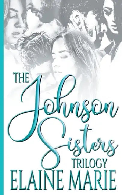 The Johnson Sisters Trilogy by Elaine Marie