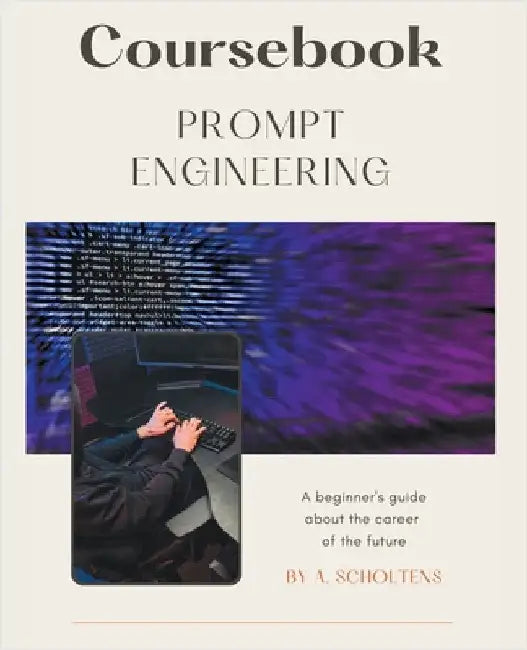 Coursebook Prompt Engineering by A. Scholtens