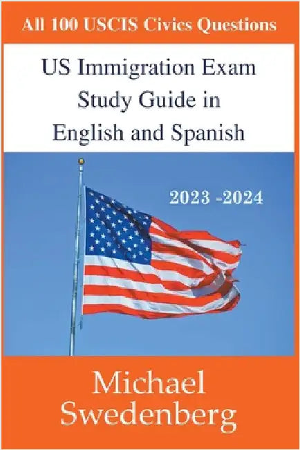 US Immigration Exam Study Guide in English and Spanish by Michael Swedenberg