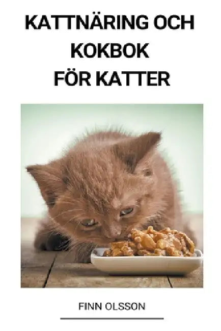 Kattnäring och Kokbok för Katter by Finn Olsson