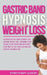 Gastric Band Hypnosis for Weight Loss: Discover Gastric Band Hypnosis For Extreme Weight Loss. Overcome Binge Eating & Stop Overeating With Meditation by Hypnotherapy Academy