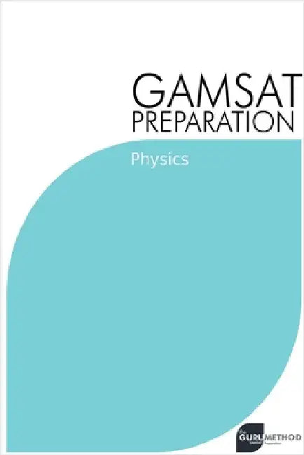 GAMSAT Preparation Physics: Efficient Methods, Detailed Techniques, Proven Strategies, and GAMSAT Style Questions by Tan, Michael