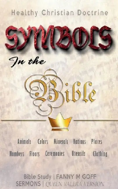Symbols in the Bible: Healthy Christian Doctrine by Fanny M. Goff