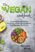 The Vegan Cookbook - Simple and Delicious Recipes by Serena Rose William