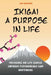 Ikigai: A Purpose in Life Focusing on Life Goals Improve Performance and Happiness by Jim Colajuta