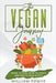 The Vegan Journey - Where to Start, What to Expect And How to Stick With It by William Power