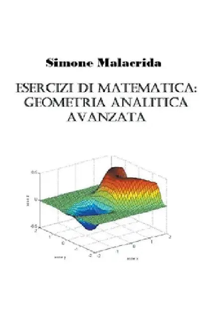 Esercizi di matematica: geometria analitica avanzata by Simone Malacrida