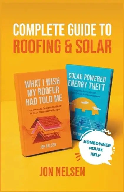 Complete Guide to Roofing and Solar by Jon Nelsen