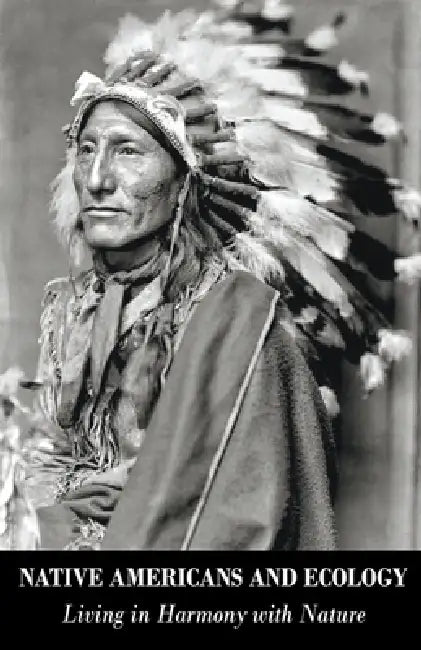 Native Americans and Ecology Living in Harmony with Nature by Wilson Bellacoola