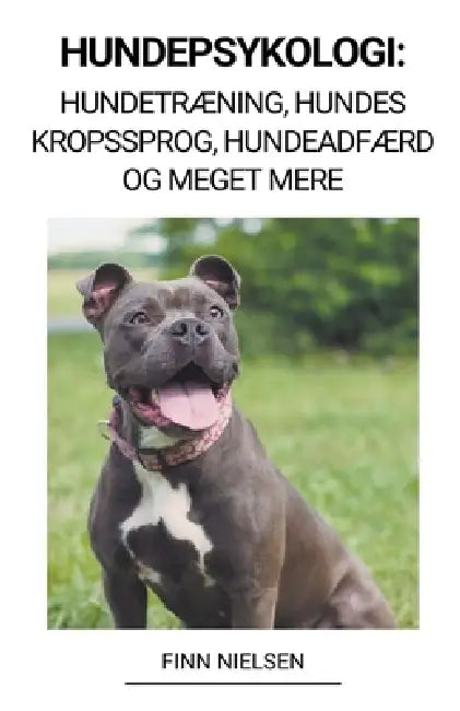 Hundepsykologi: Hundetræning, Hundes Kropssprog, Hundeadfærd og Meget Mere by Finn Nielsen