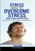 Stress: How to Overcome Stress, Depression and Anxiety - Get Back Your Life, Confidence and Happiness by Mathew Massimo