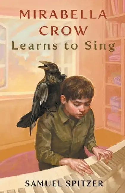 Mirabella Crow Learns to Sing by Samuel Spitzer