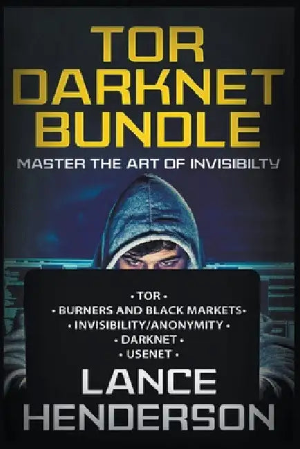 Tor Darknet Bundle: Master the Art of Invisibility by Lance Henderson