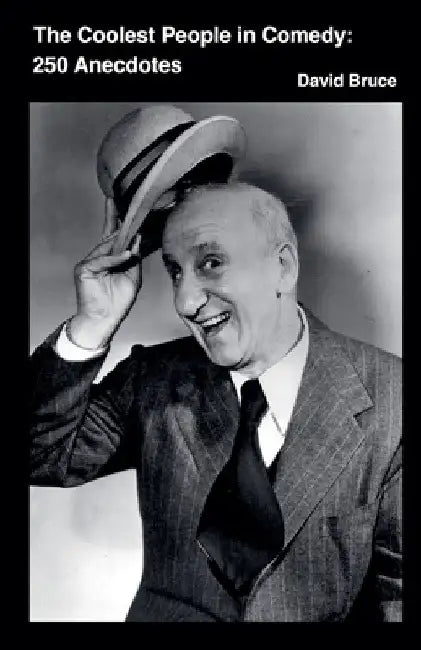 The Coolest People in Comedy: 250 Anecdotes by David Bruce