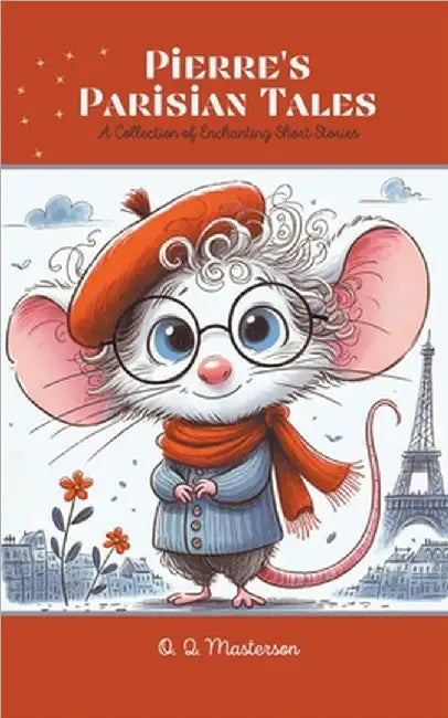 Pierre's Parisian Tales: A Collection of Enchanting Short Stories by Masterson, O. Q.