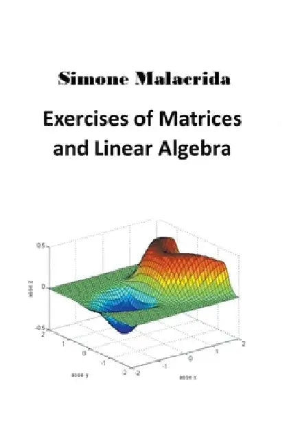 Exercises of Matrices and Linear Algebra by Simone Malacrida