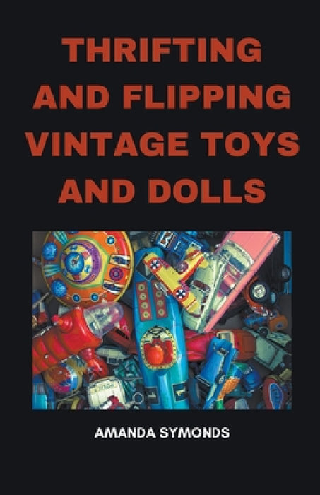 Thrifting and Flipping Vintage Toys and Dolls by Amanda Symonds