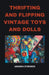 Thrifting and Flipping Vintage Toys and Dolls by Amanda Symonds