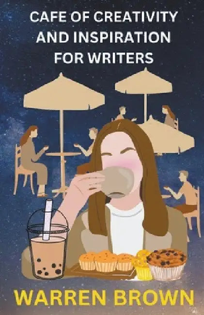 Cafe of Creativity and Inspiration For Writers by Warren Brown