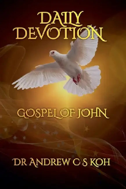 Daily Devotion Gospel of John by Andrew C. S. Koh