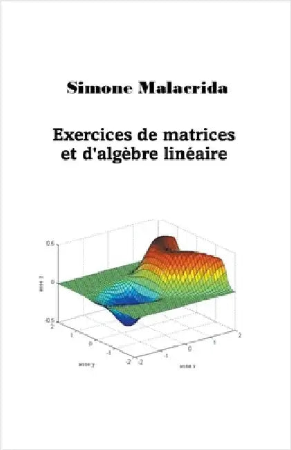 Exercices de matrices et d'algèbre linéaire by Malacrida, Simone
