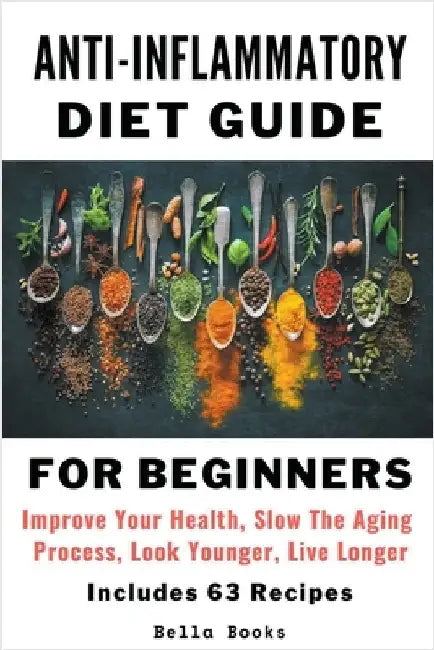 Anti-Inflammatory Diet Guide For Beginners by Books, Bella