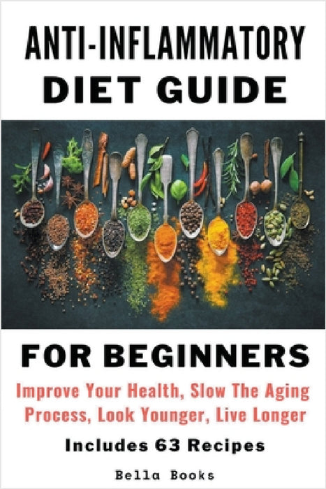 Anti-Inflammatory Diet Guide For Beginners by Bella Books