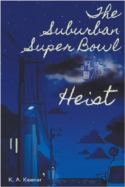 The Suburban Super Bowl Heist by K. A. Keener