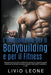 L'allenamento per il bodybuilding e per il fitness: Elementi pratici per fare correttamente gli esercizi e seguire le giuste schede per aumentare la m by Livio Leone