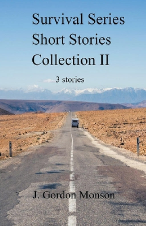 Survival Series Collection II Three Short Stories by J. Gordon Monson
