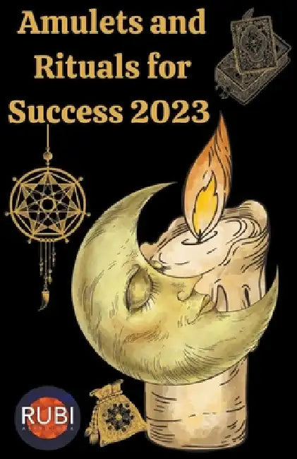 Amulets and Rituals For Success 2023 by Rubi Astrólogas