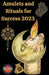Amulets and Rituals For Success 2023 by Rubi Astrólogas