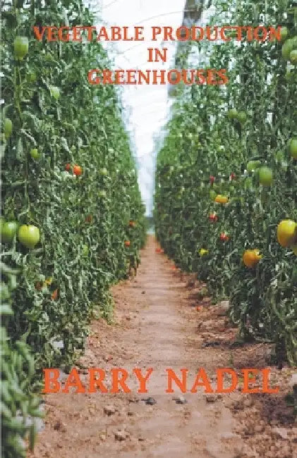 Vegetable Production in Greenhouses by Barry Nadel