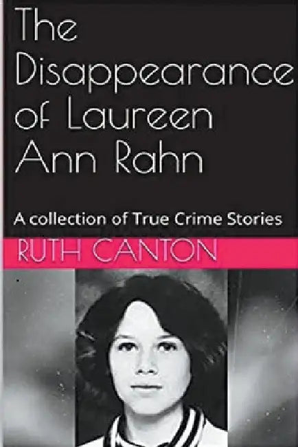 The Disappearance of Laureen Ann Rahn by Ruth Canton
