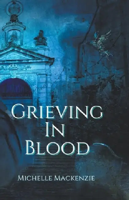 Grieving in Blood by Michelle MacKenzie