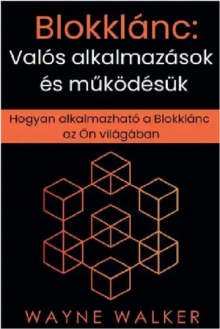 Blokklánc: Valós alkalmazások és működésük by Walker, Wayne