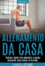 Allenamento da casa: Trucchi e segreti per aumentare la massa muscolare senza andare in palestra (allenamento a corpo libero, addominali, e by Livio Leone