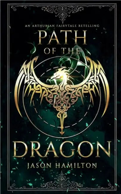 Path of the Dragon: An Arthurian Fairytale Retelling by Jason Hamilton