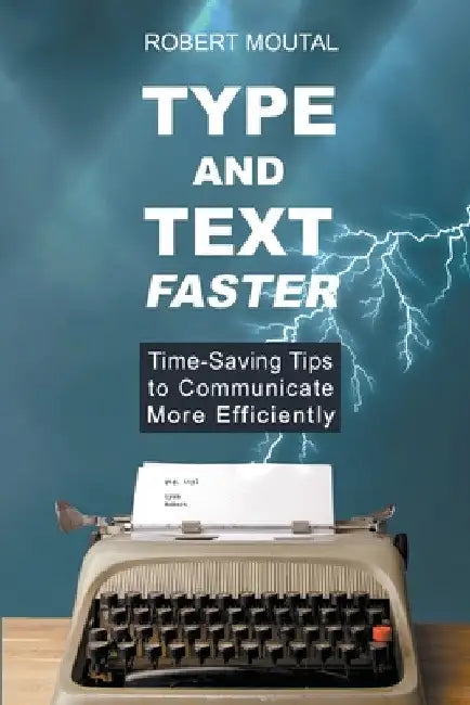 Type and Text Faster by Robert Moutal