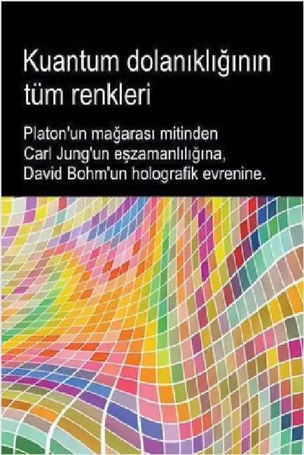 Kuantum dolanıklığının tüm renkleri. Platon'un mağarası mitinden Carl Jung'un eşzamanlılığı by Medico, Bruno del