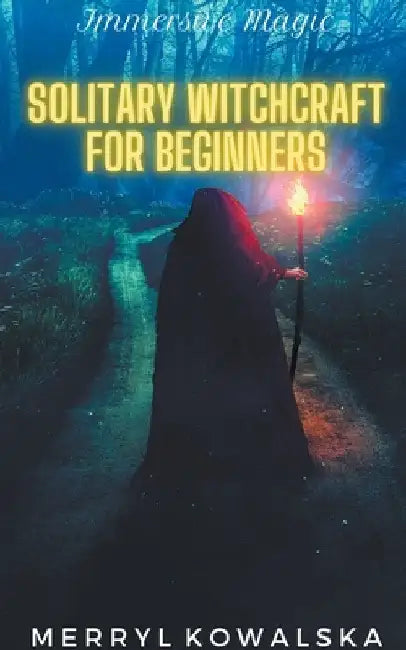 Solitary Witchcraft for Beginners by Merryl Kowalska
